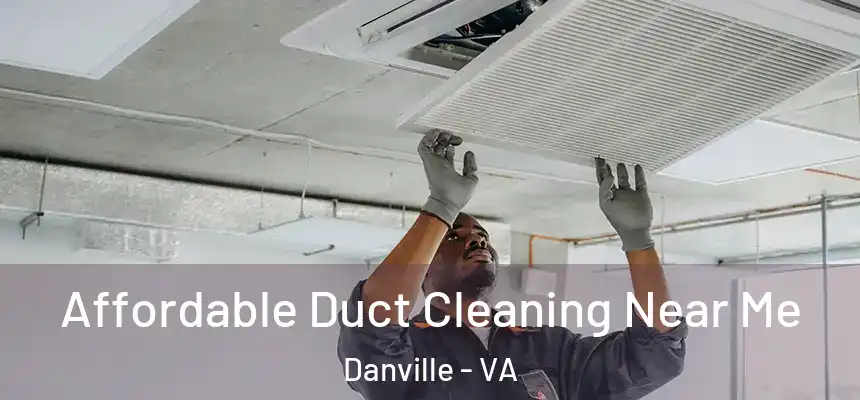 Affordable Duct Cleaning Near Me Danville - VA