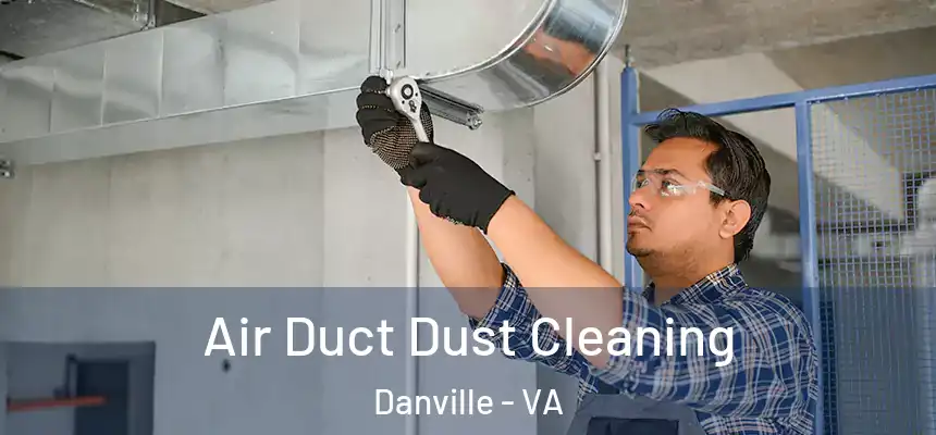 Air Duct Dust Cleaning Danville - VA