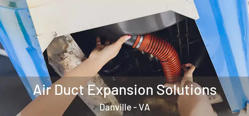  Air Duct Expansion Solutions Danville - VA
