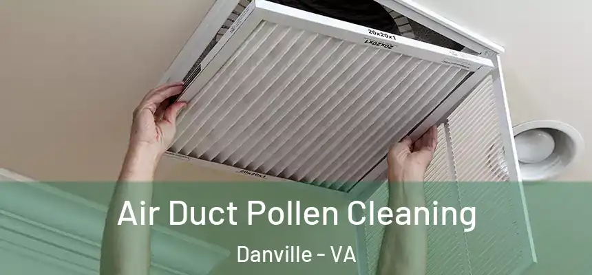 Air Duct Pollen Cleaning Danville - VA