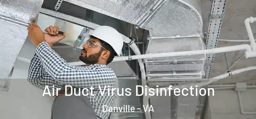 Air Duct Virus Disinfection Danville - VA