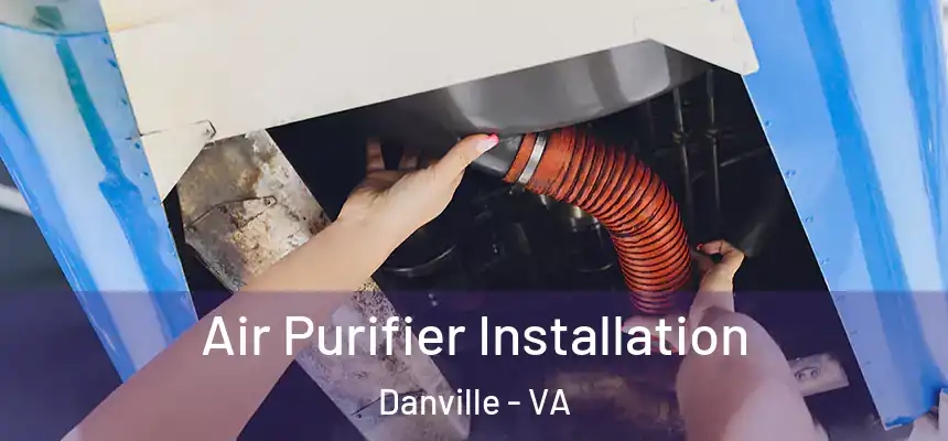  Air Purifier Installation Danville - VA