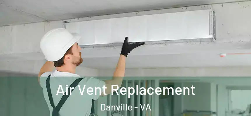 Air Vent Replacement Danville - VA