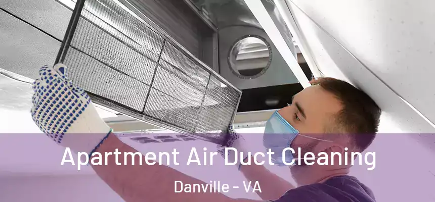 Apartment Air Duct Cleaning Danville - VA