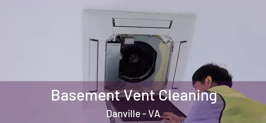 Basement Vent Cleaning Danville - VA