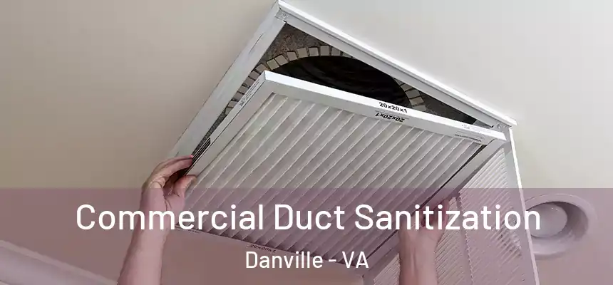 Commercial Duct Sanitization Danville - VA