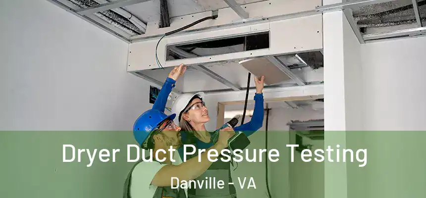  Dryer Duct Pressure Testing Danville - VA