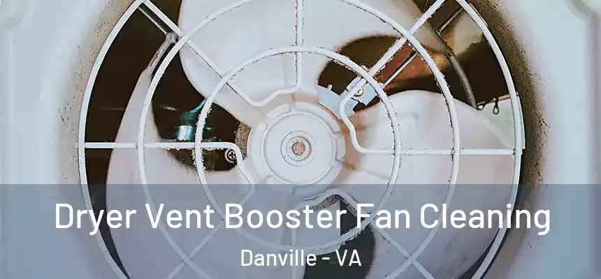 Dryer Vent Booster Fan Cleaning Danville - VA