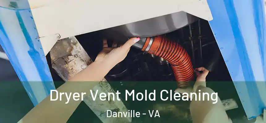 Dryer Vent Mold Cleaning Danville - VA
