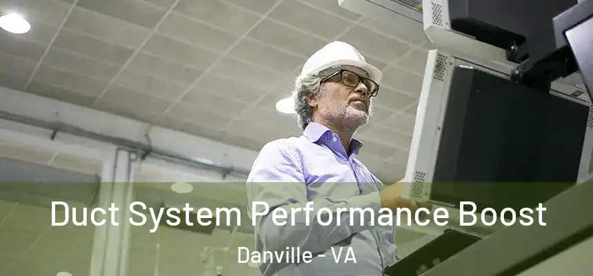  Duct System Performance Boost Danville - VA