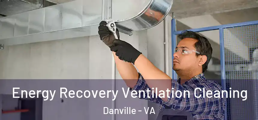 Energy Recovery Ventilation Cleaning Danville - VA