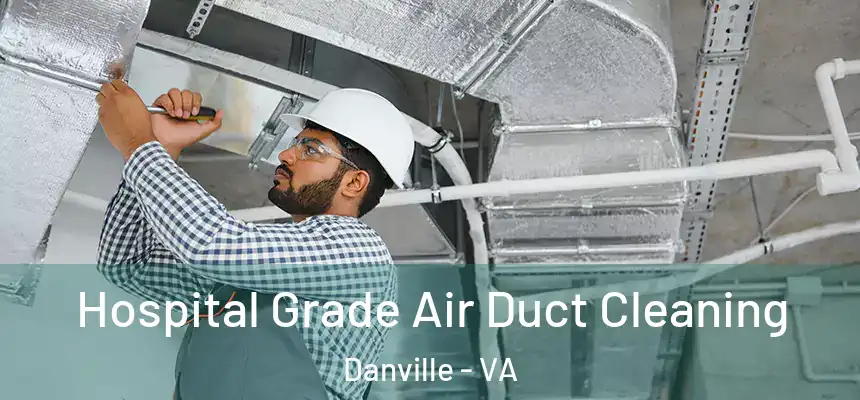  Hospital Grade Air Duct Cleaning Danville - VA