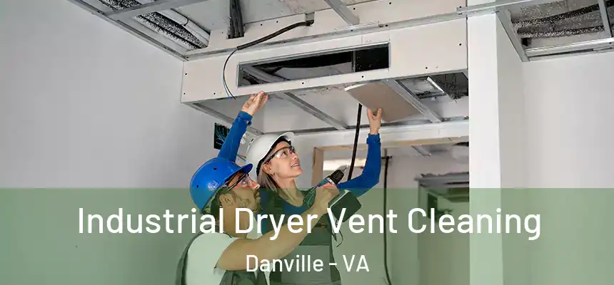  Industrial Dryer Vent Cleaning Danville - VA