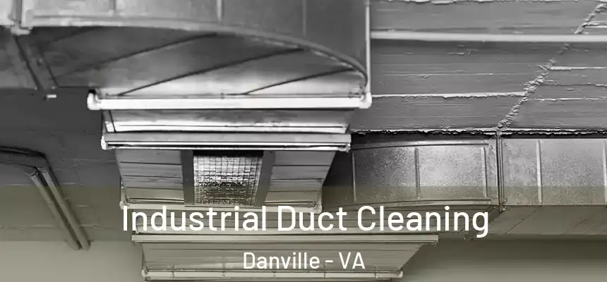 Industrial Duct Cleaning Danville - VA