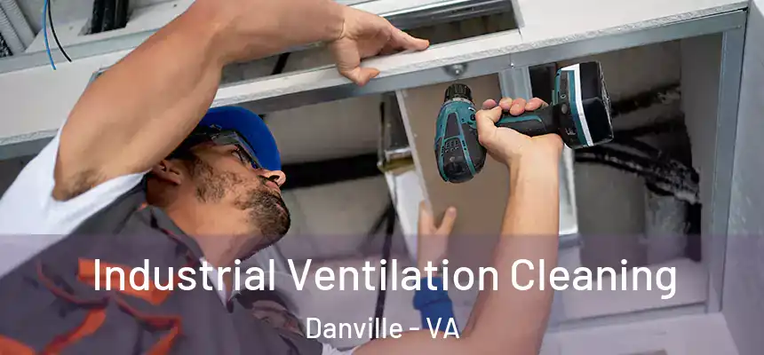 Industrial Ventilation Cleaning Danville - VA