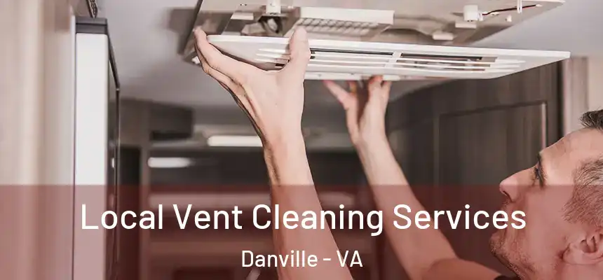 Local Vent Cleaning Services Danville - VA