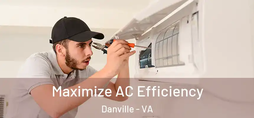  Maximize AC Efficiency Danville - VA