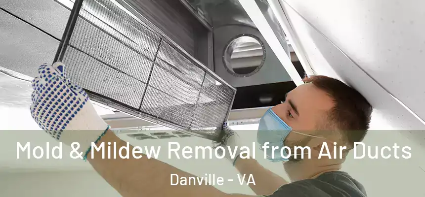  Mold & Mildew Removal from Air Ducts Danville - VA