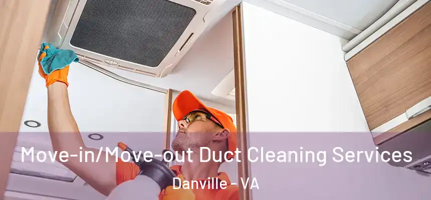  Move-in/Move-out Duct Cleaning Services Danville - VA