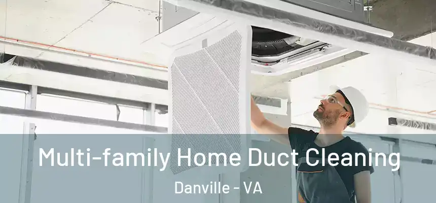 Multi-family Home Duct Cleaning Danville - VA