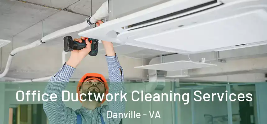 Office Ductwork Cleaning Services Danville - VA