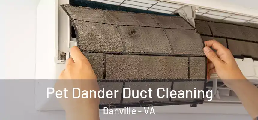Pet Dander Duct Cleaning Danville - VA
