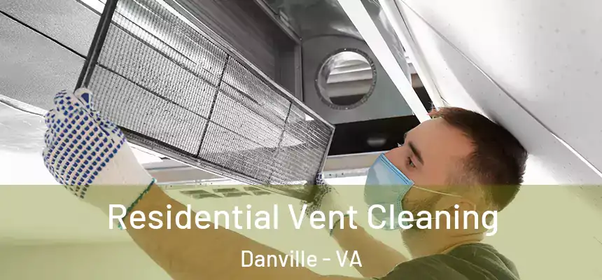 Residential Vent Cleaning Danville - VA
