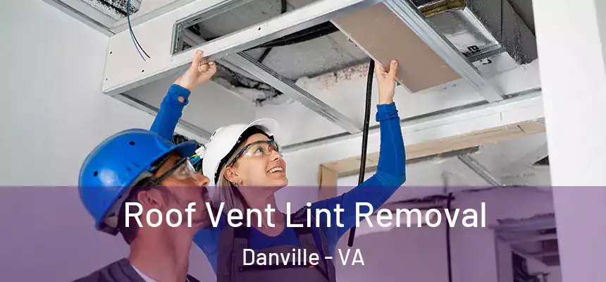  Roof Vent Lint Removal Danville - VA