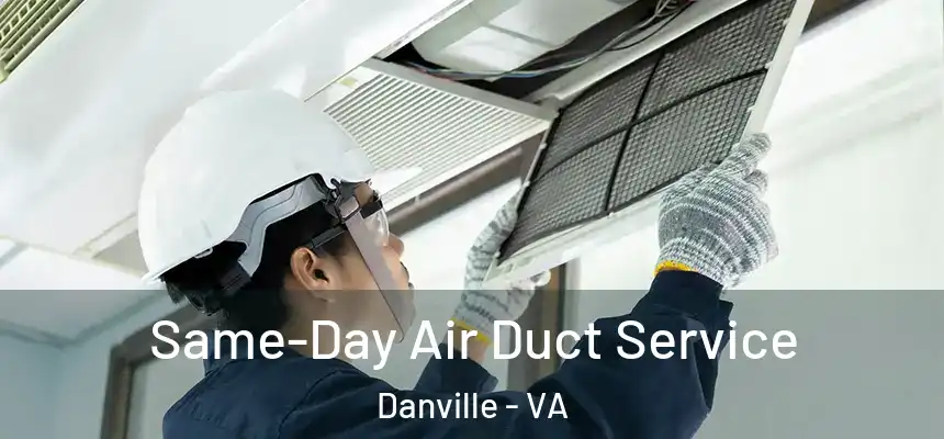 Same-Day Air Duct Service Danville - VA